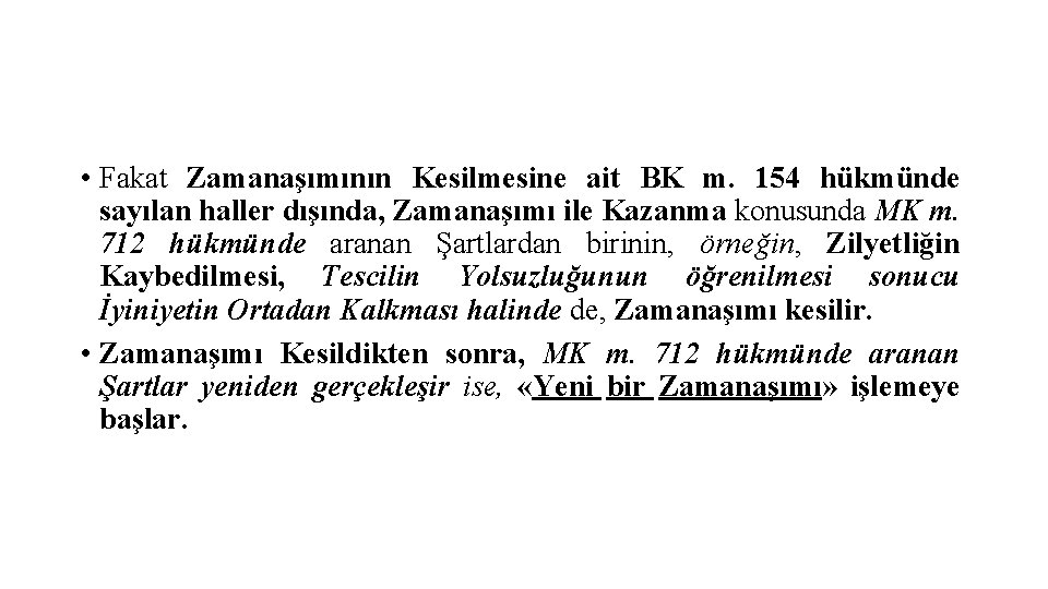  • Fakat Zamanaşımının Kesilmesine ait BK m. 154 hükmünde sayılan haller dışında, Zamanaşımı