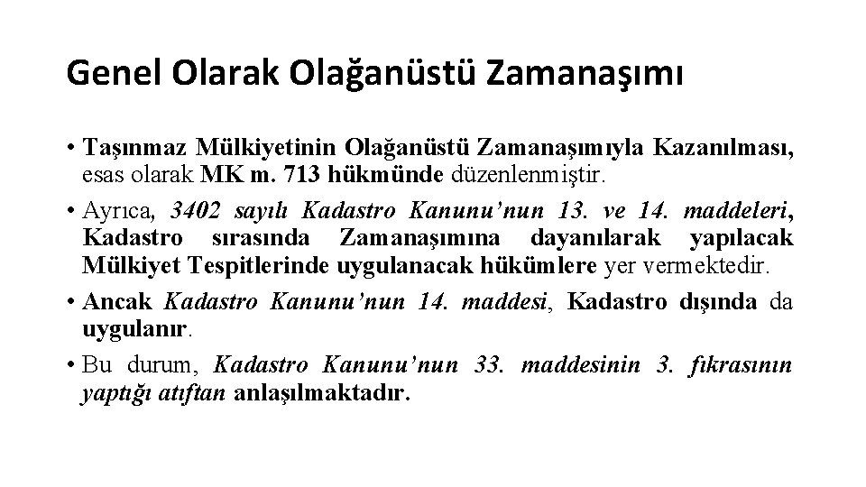 Genel Olarak Olağanüstü Zamanaşımı • Taşınmaz Mülkiyetinin Olağanüstü Zamanaşımıyla Kazanılması, esas olarak MK m.