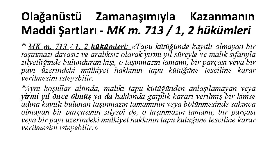 Olağanüstü Zamanaşımıyla Kazanmanın Maddi Şartları - MK m. 713 / 1, 2 hükümleri *