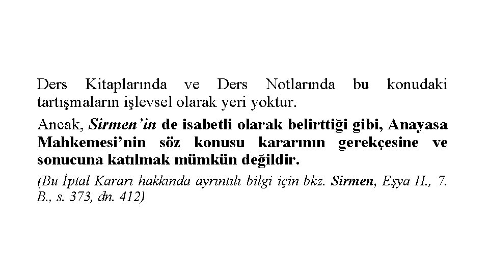 Ders Kitaplarında ve Ders Notlarında bu konudaki tartışmaların işlevsel olarak yeri yoktur. Ancak, Sirmen’in