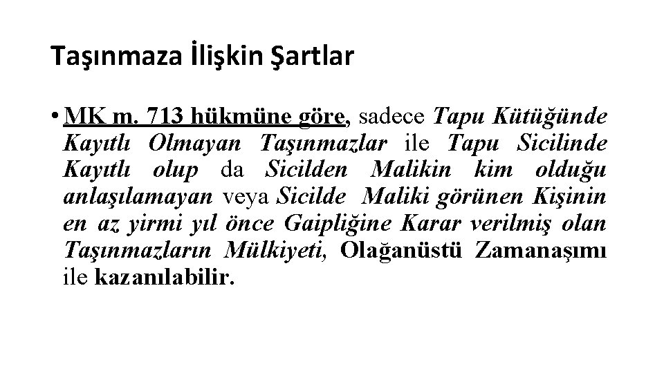 Taşınmaza İlişkin Şartlar • MK m. 713 hükmüne göre, sadece Tapu Kütüğünde Kayıtlı Olmayan