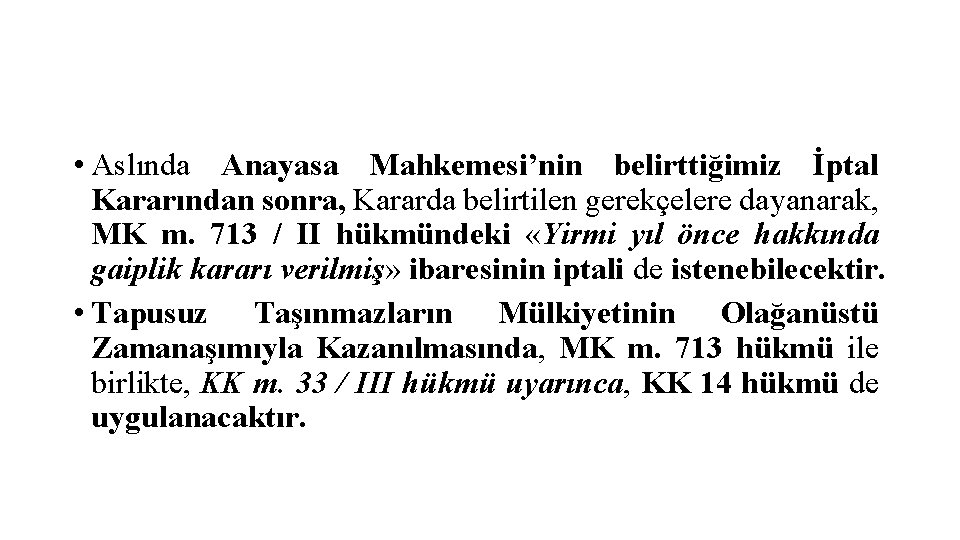  • Aslında Anayasa Mahkemesi’nin belirttiğimiz İptal Kararından sonra, Kararda belirtilen gerekçelere dayanarak, MK