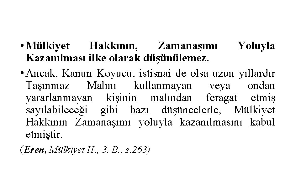  • Mülkiyet Hakkının, Zamanaşımı Yoluyla Kazanılması ilke olarak düşünülemez. • Ancak, Kanun Koyucu,