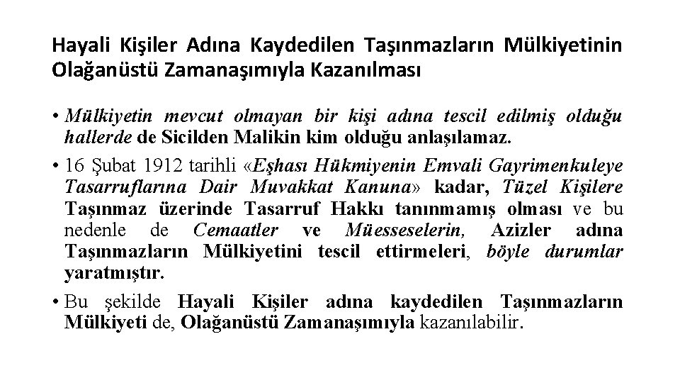 Hayali Kişiler Adına Kaydedilen Taşınmazların Mülkiyetinin Olağanüstü Zamanaşımıyla Kazanılması • Mülkiyetin mevcut olmayan bir