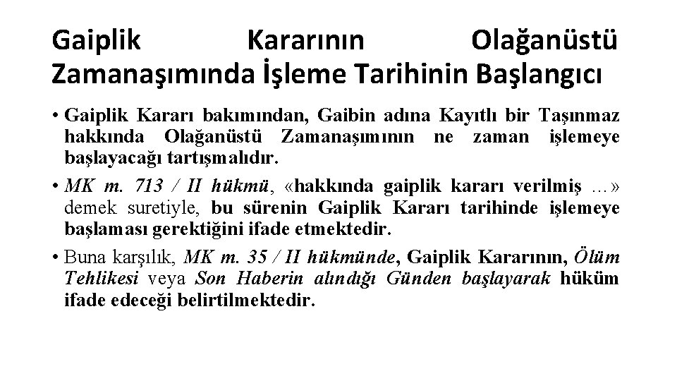 Gaiplik Kararının Olağanüstü Zamanaşımında İşleme Tarihinin Başlangıcı • Gaiplik Kararı bakımından, Gaibin adına Kayıtlı