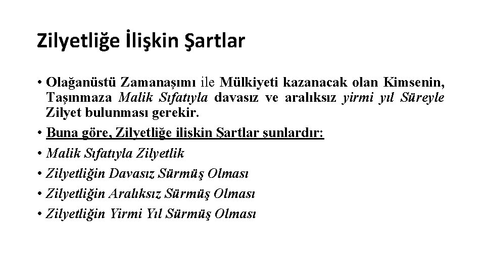 Zilyetliğe İlişkin Şartlar • Olağanüstü Zamanaşımı ile Mülkiyeti kazanacak olan Kimsenin, Taşınmaza Malik Sıfatıyla