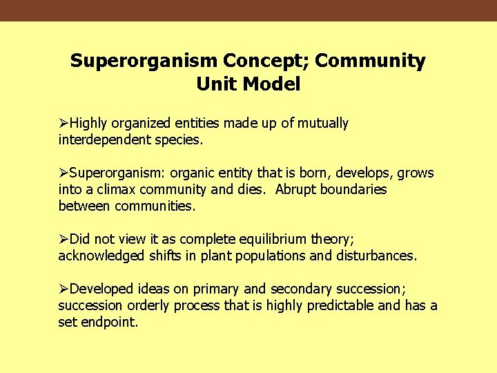 Superorganism Concept; Community Unit Model ØHighly organized entities made up of mutually interdependent species.