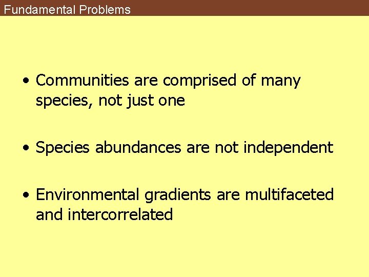 Fundamental Problems • Communities are comprised of many species, not just one • Species