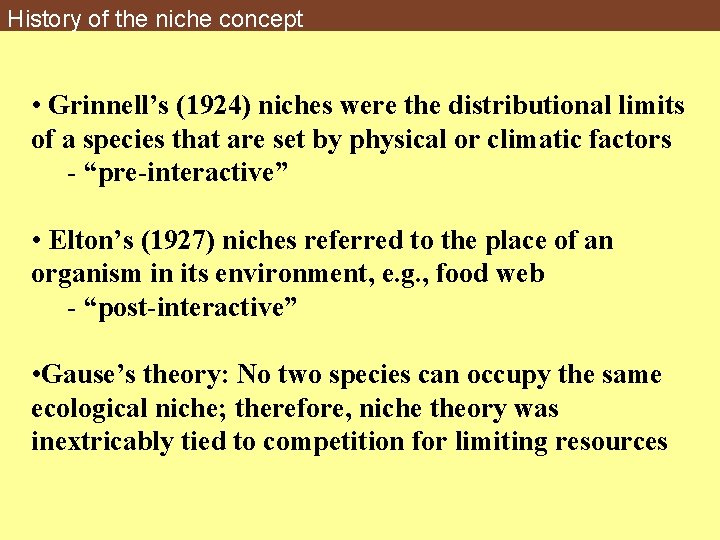 History of the niche concept • Grinnell’s (1924) niches were the distributional limits of