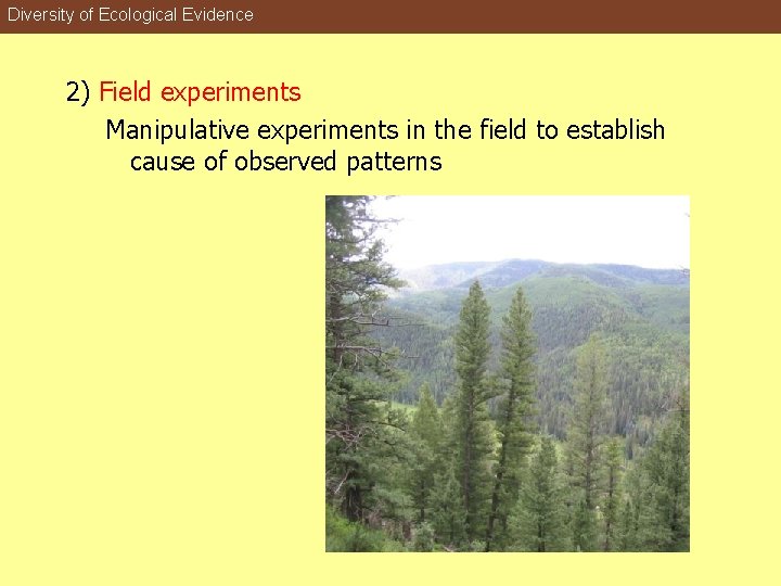 Diversity of Ecological Evidence 2) Field experiments Manipulative experiments in the field to establish