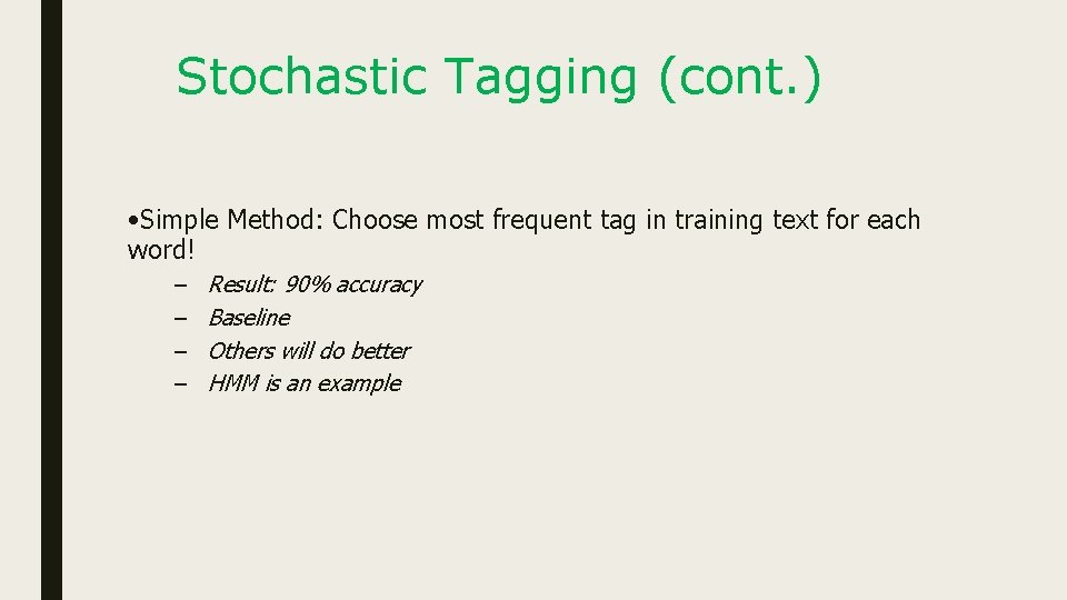 Stochastic Tagging (cont. ) • Simple Method: Choose most frequent tag in training text
