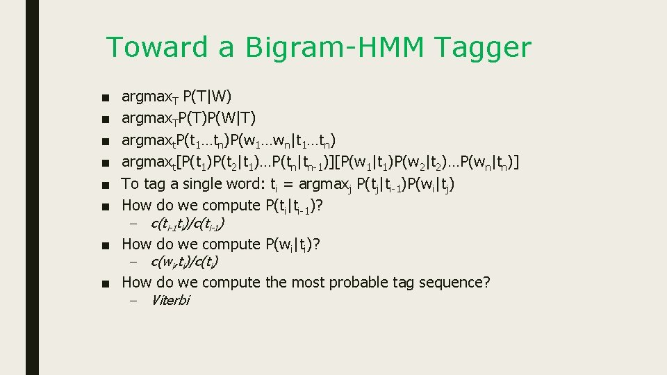 Toward a Bigram-HMM Tagger ■ ■ ■ argmax. T P(T|W) argmax. TP(T)P(W|T) argmaxt. P(t