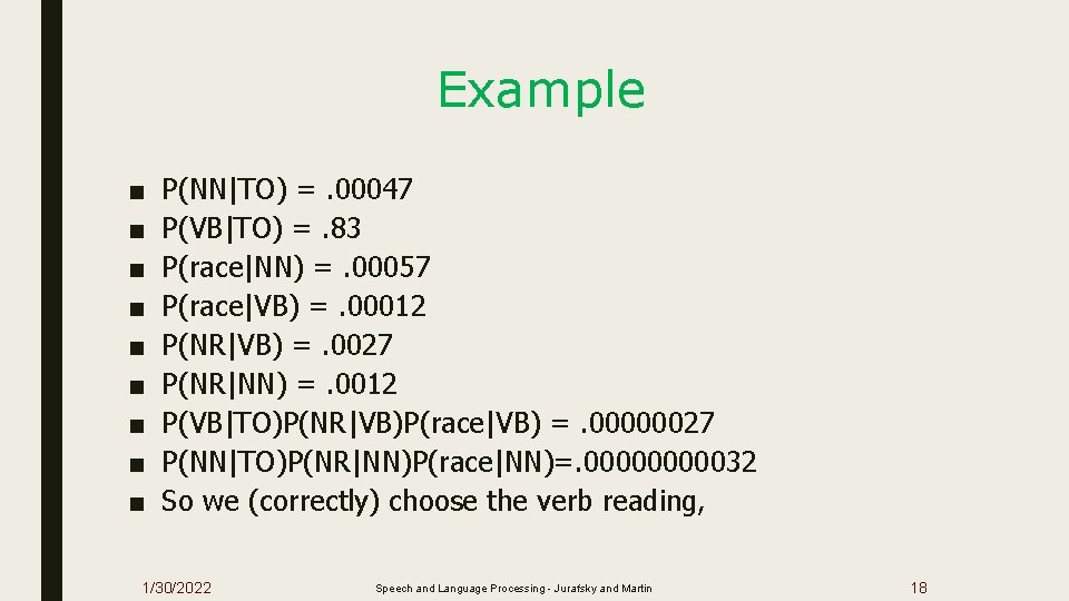 Example ■ ■ ■ ■ ■ P(NN|TO) =. 00047 P(VB|TO) =. 83 P(race|NN) =.