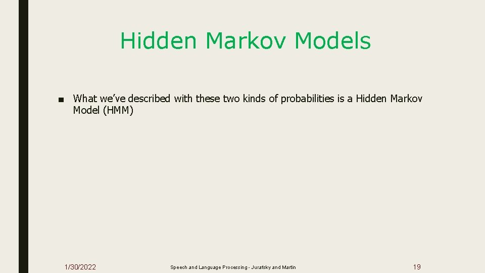 Hidden Markov Models ■ What we’ve described with these two kinds of probabilities is