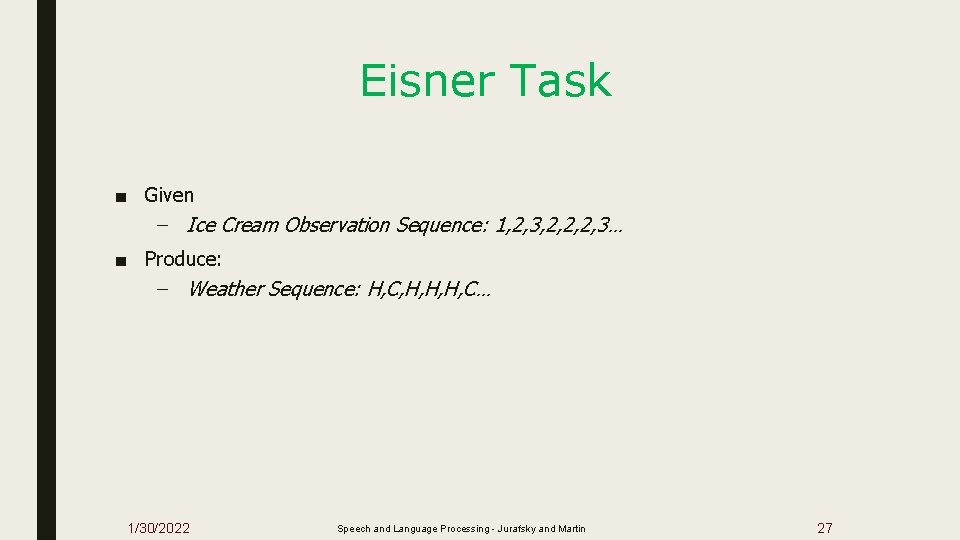 Eisner Task ■ Given – Ice Cream Observation Sequence: 1, 2, 3, 2, 2,