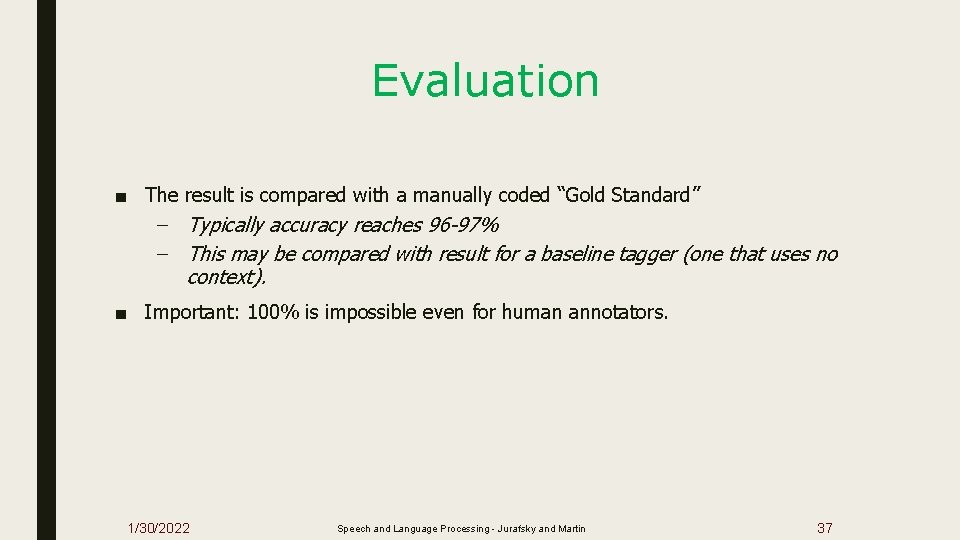 Evaluation ■ The result is compared with a manually coded “Gold Standard” – Typically