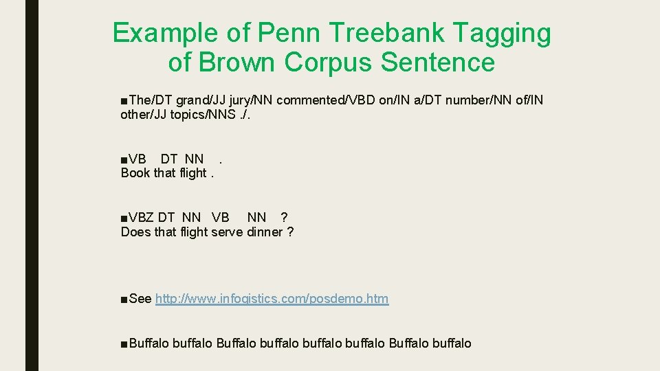 Example of Penn Treebank Tagging of Brown Corpus Sentence ■The/DT grand/JJ jury/NN commented/VBD on/IN