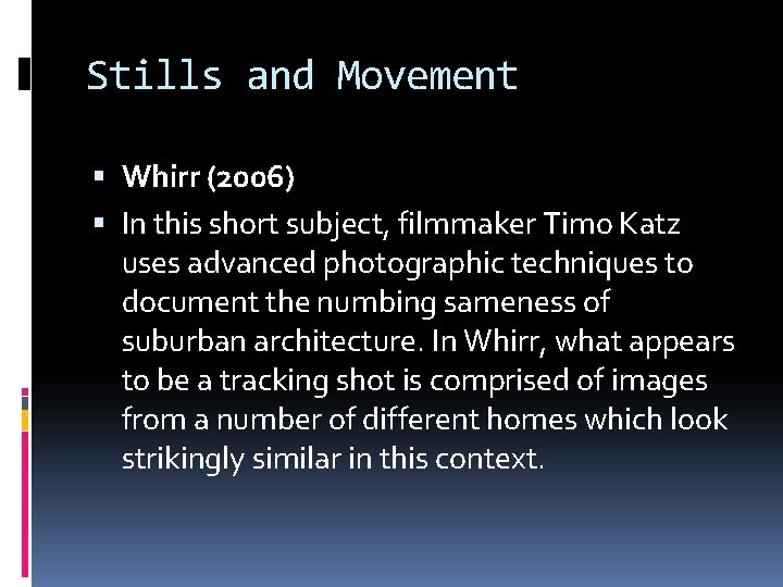 Stills and Movement Whirr (2006) In this short subject, filmmaker Timo Katz uses advanced