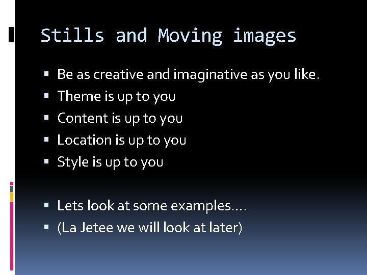 Stills and Moving images Be as creative and imaginative as you like. Theme is