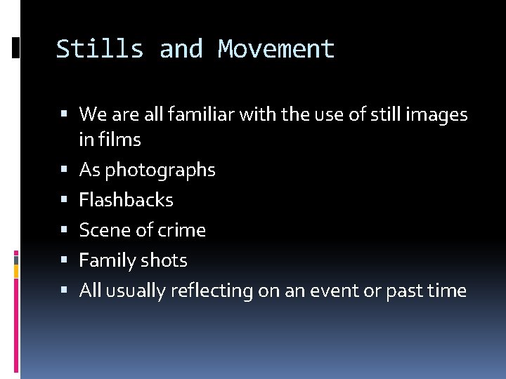 Stills and Movement We are all familiar with the use of still images in