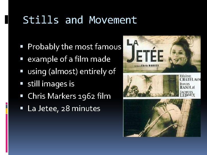 Stills and Movement Probably the most famous example of a film made using (almost)