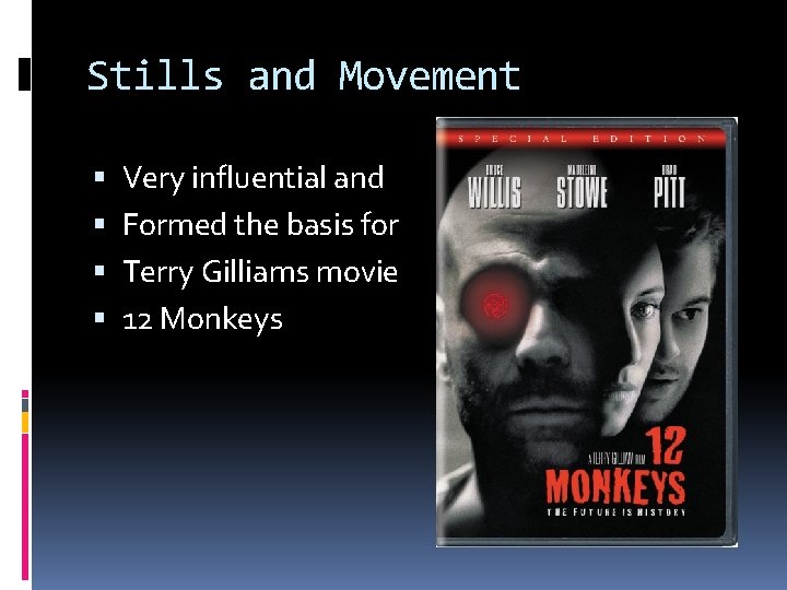 Stills and Movement Very influential and Formed the basis for Terry Gilliams movie 12