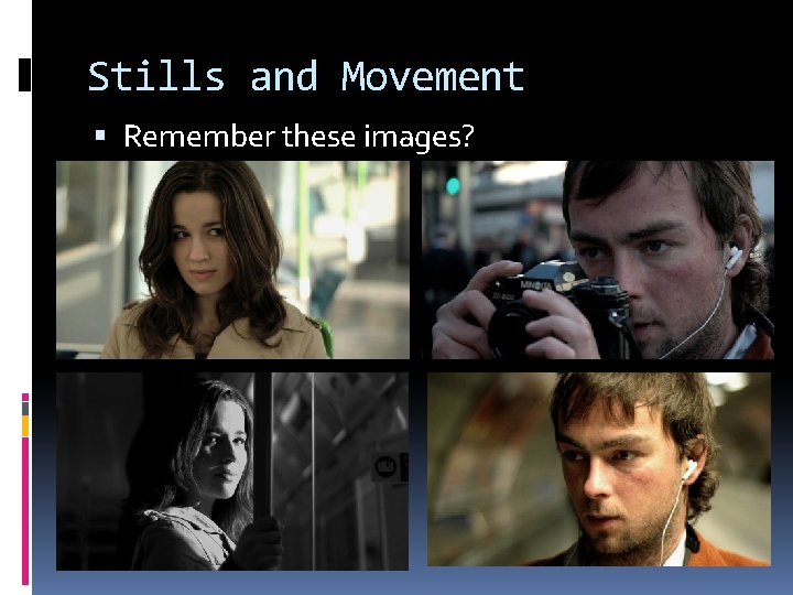 Stills and Movement Remember these images? 
