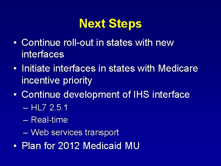 Next Steps • Continue roll-out in states with new interfaces • Initiate interfaces in Next Steps • Continue roll-out in states with new interfaces • Initiate interfaces in