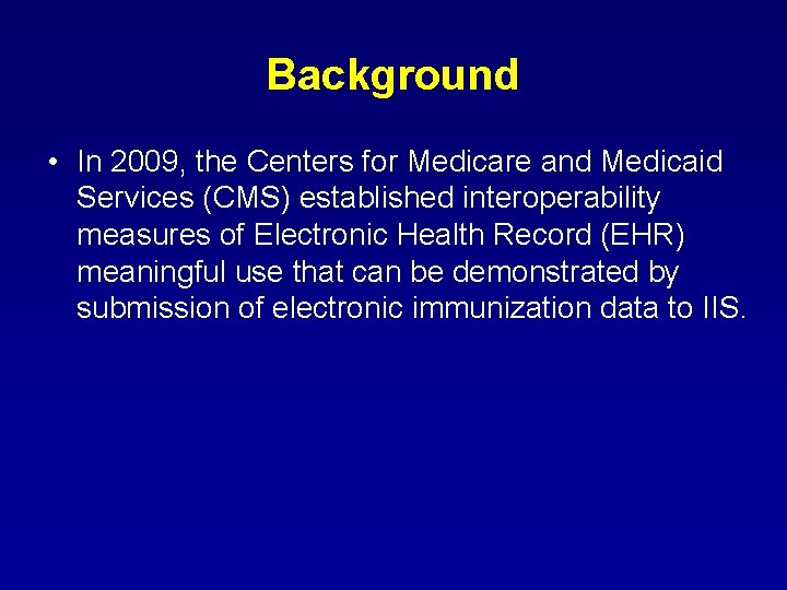 Background • In 2009, the Centers for Medicare and Medicaid Services (CMS) established interoperability Background • In 2009, the Centers for Medicare and Medicaid Services (CMS) established interoperability
