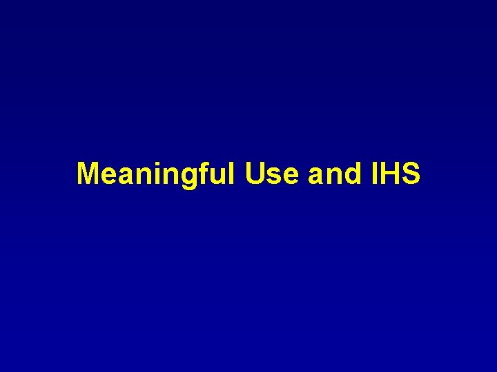 Meaningful Use and IHS Meaningful Use and IHS