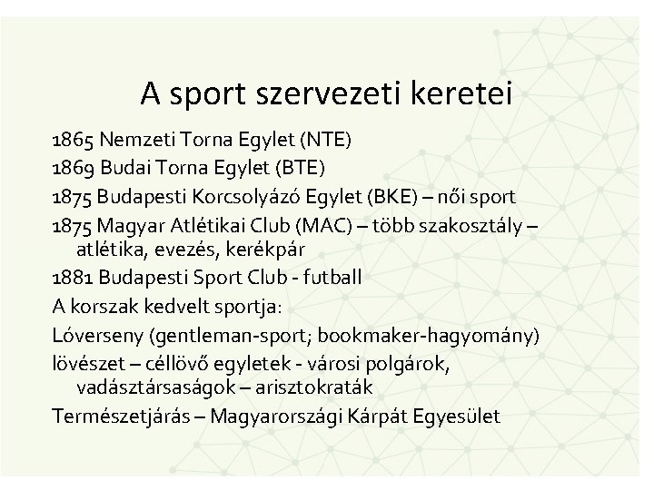 A sport szervezeti keretei 1865 Nemzeti Torna Egylet (NTE) 1869 Budai Torna Egylet (BTE)