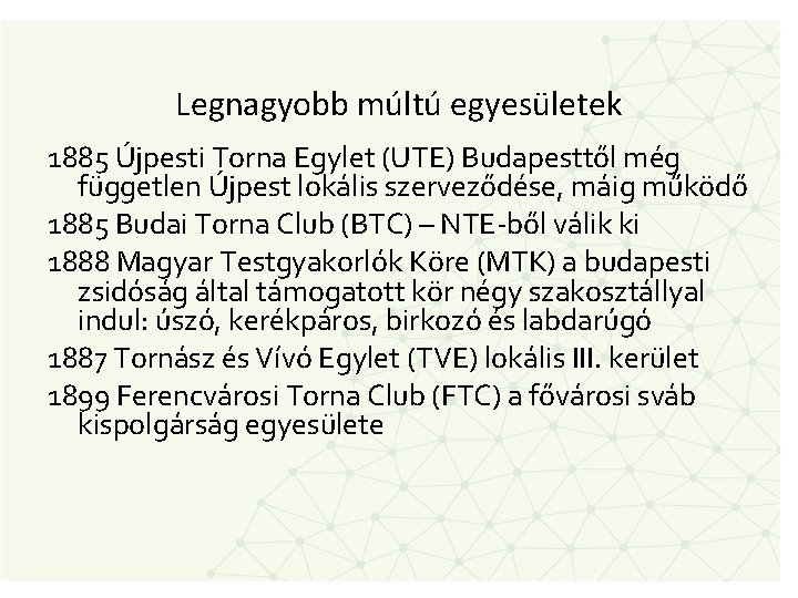 Legnagyobb múltú egyesületek 1885 Újpesti Torna Egylet (UTE) Budapesttől még független Újpest lokális szerveződése,