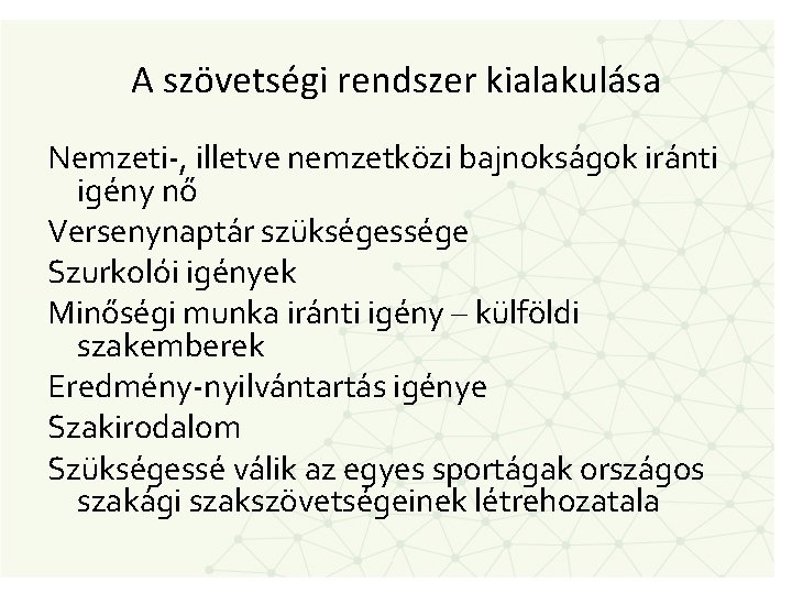 A szövetségi rendszer kialakulása Nemzeti-, illetve nemzetközi bajnokságok iránti igény nő Versenynaptár szükségessége Szurkolói