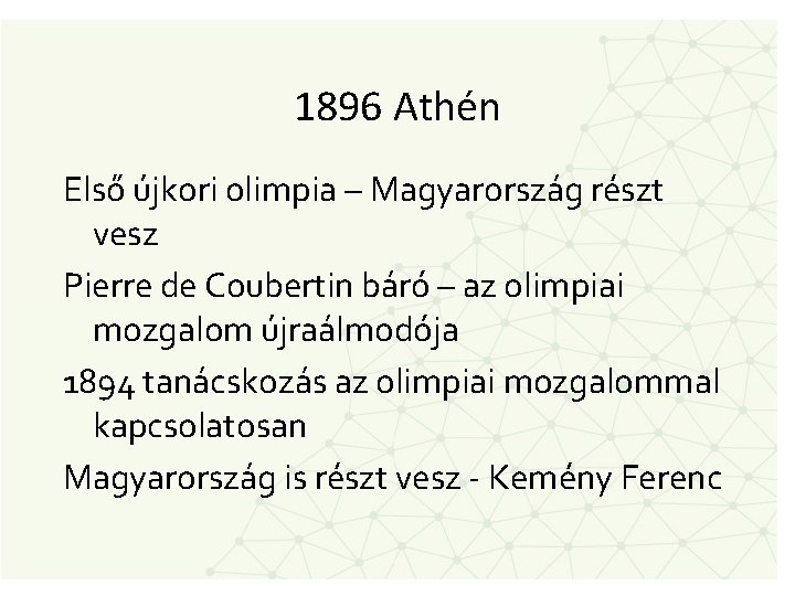 1896 Athén Első újkori olimpia – Magyarország részt vesz Pierre de Coubertin báró –