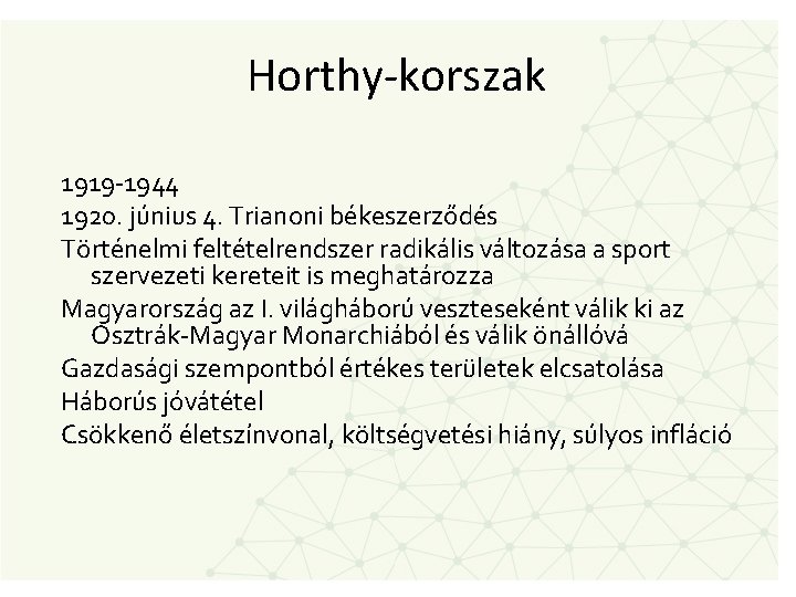 Horthy-korszak 1919 -1944 1920. június 4. Trianoni békeszerződés Történelmi feltételrendszer radikális változása a sport