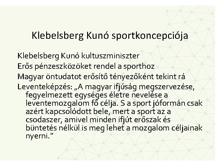 Klebelsberg Kunó sportkoncepciója Klebelsberg Kunó kultuszminiszter Erős pénzeszközöket rendel a sporthoz Magyar öntudatot erősítő