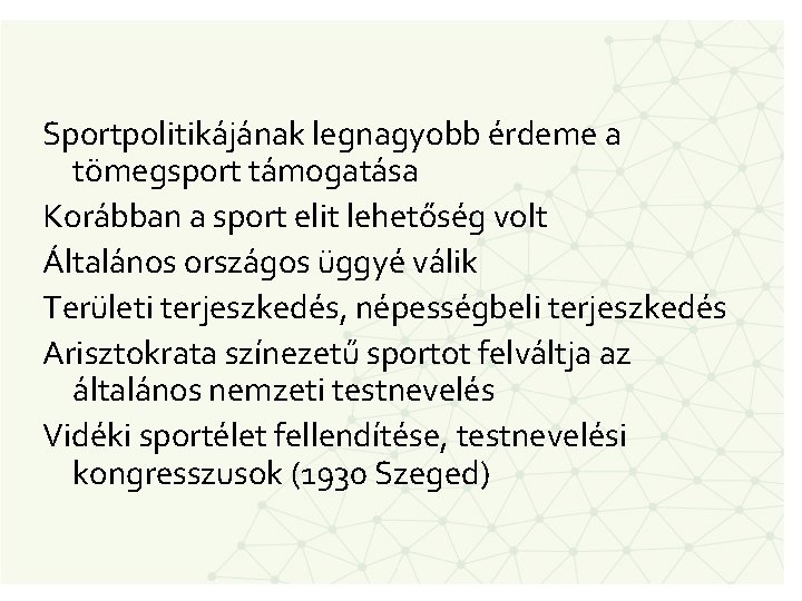 Sportpolitikájának legnagyobb érdeme a tömegsport támogatása Korábban a sport elit lehetőség volt Általános országos