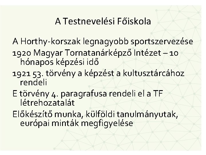 A Testnevelési Főiskola A Horthy-korszak legnagyobb sportszervezése 1920 Magyar Tornatanárképző Intézet – 10 hónapos