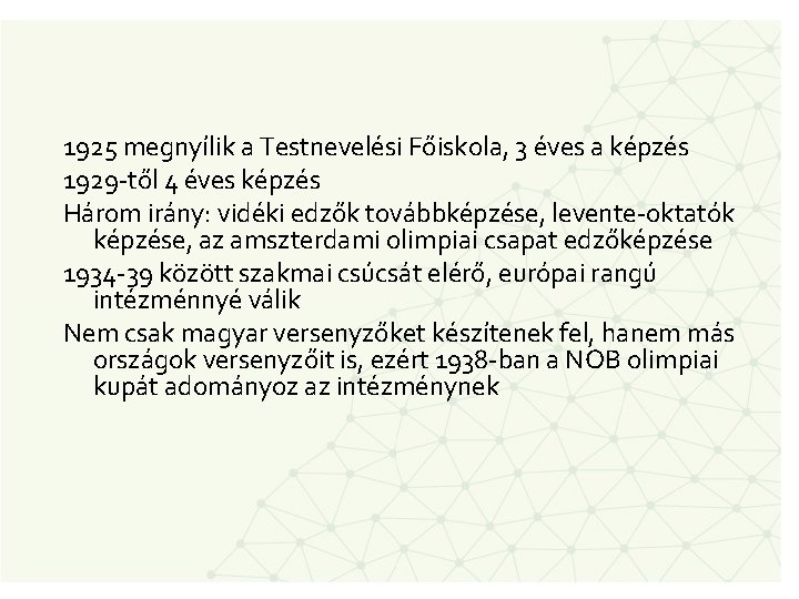 1925 megnyílik a Testnevelési Főiskola, 3 éves a képzés 1929 -től 4 éves képzés