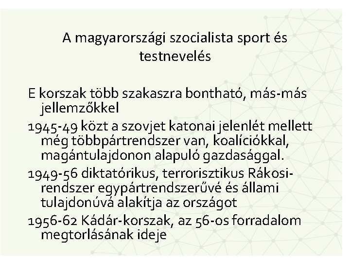 A magyarországi szocialista sport és testnevelés E korszak több szakaszra bontható, más-más jellemzőkkel 1945