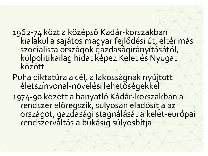 1962 -74 közt a középső Kádár-korszakban kialakul a sajátos magyar fejlődési út, eltér más