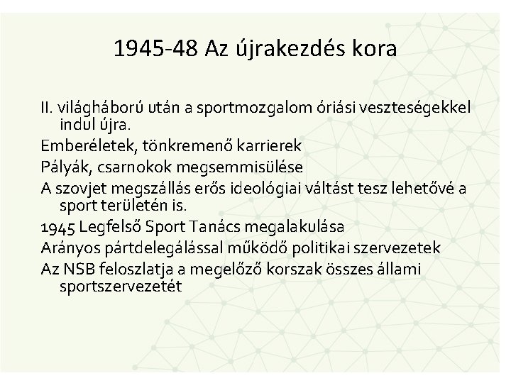 1945 -48 Az újrakezdés kora II. világháború után a sportmozgalom óriási veszteségekkel indul újra.