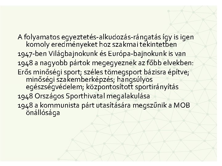 A folyamatos egyeztetés-alkudozás-rángatás így is igen komoly eredményeket hoz szakmai tekintetben 1947 -ben Világbajnokunk