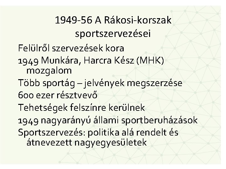 1949 -56 A Rákosi-korszak sportszervezései Felülről szervezések kora 1949 Munkára, Harcra Kész (MHK) mozgalom