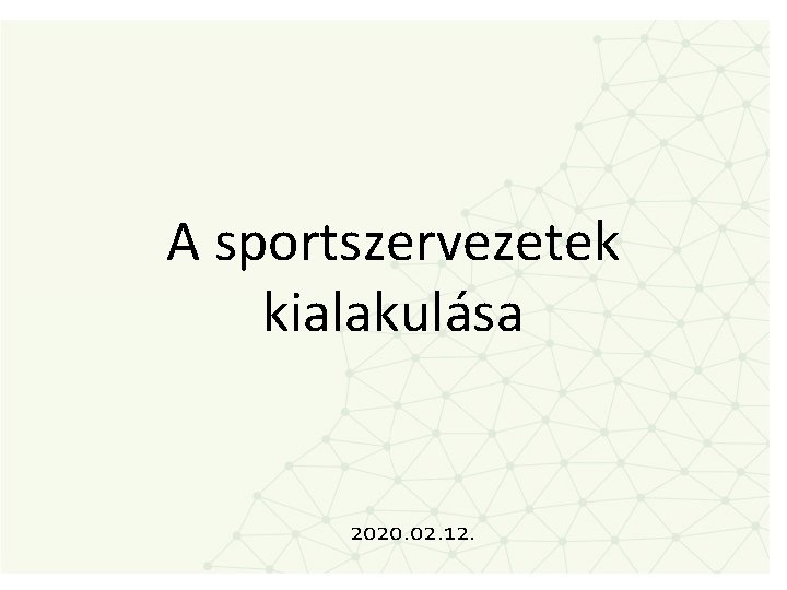 A sportszervezetek kialakulása 2020. 02. 12. 