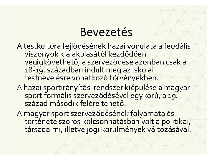 Bevezetés A testkultúra fejlődésének hazai vonulata a feudális viszonyok kialakulásától kezdődően végigkövethető, a szerveződése