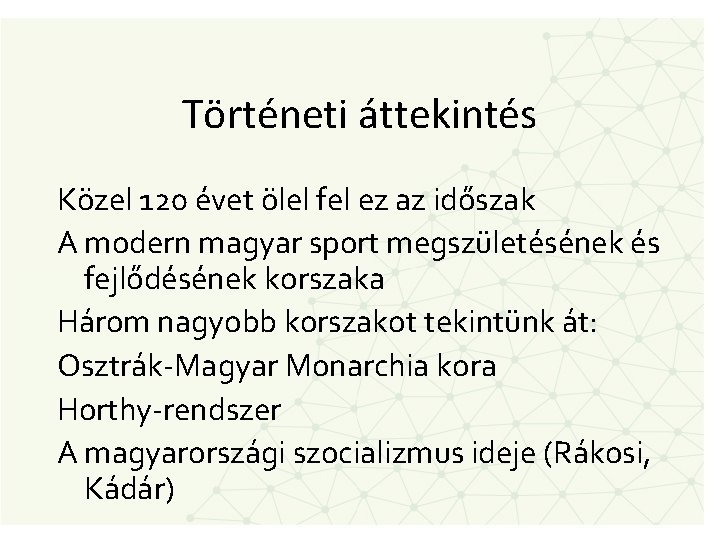 Történeti áttekintés Közel 120 évet ölel fel ez az időszak A modern magyar sport