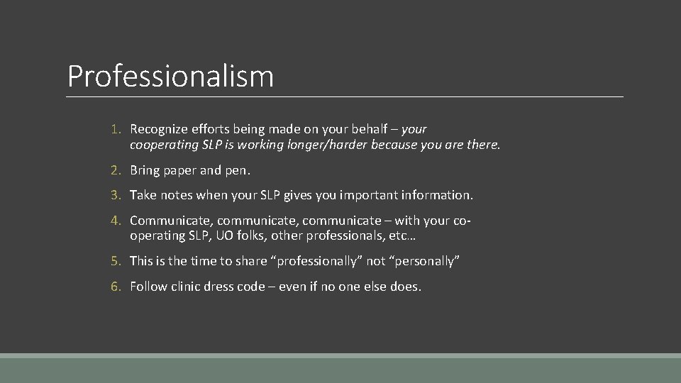 Professionalism 1. Recognize efforts being made on your behalf – your cooperating SLP is