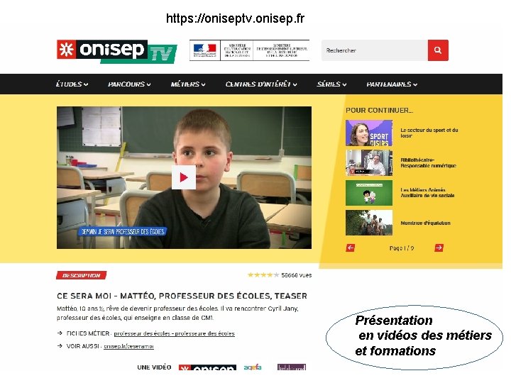 https: //oniseptv. onisep. fr Présentation en vidéos des métiers et formations 