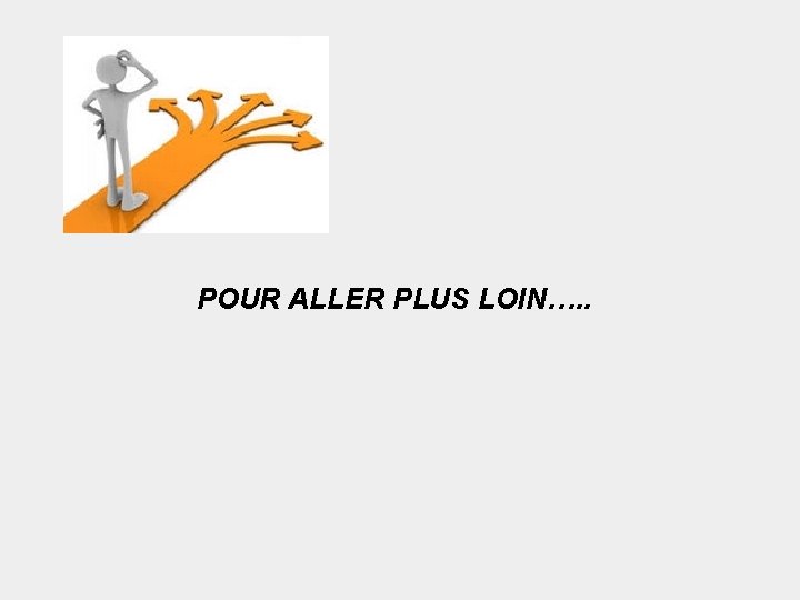 POUR ALLER PLUS LOIN…. . 